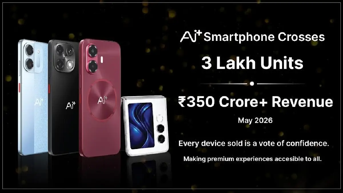 एआई+ स्मार्टफोन  ने मई 2026 में 3 लाख से अधिक यूनिट बिक्री और ₹350 करोड़ से अधिक का राजस्व हासिल किया
